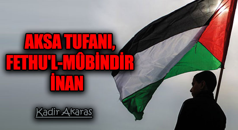AKSA TUFANI, FETHU’L-MÛBİNDİR İNAN   