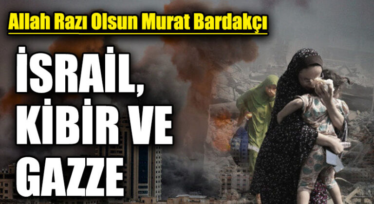 İSRAİL, KİBİR VE GAZZE