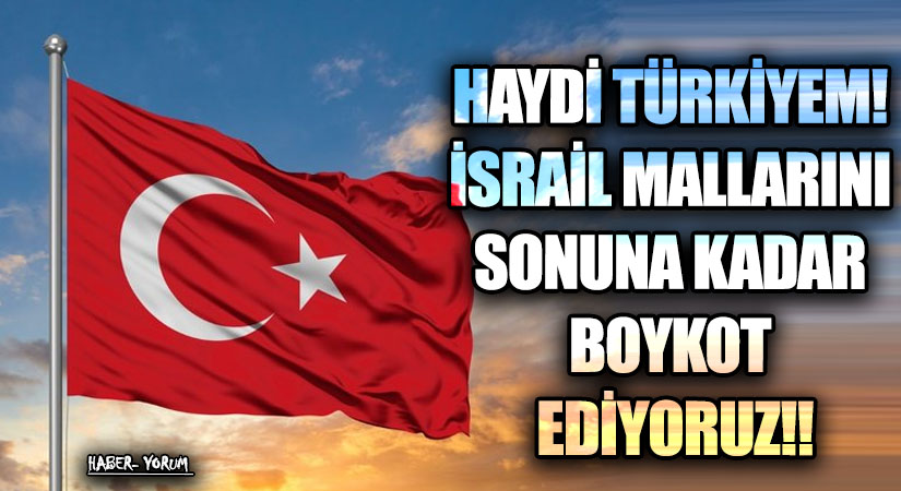 HAYDİ TÜRKİYEM! İSRAİL MALLARINI SONUNA KADAR BOYKOT EDİYORUZ!!