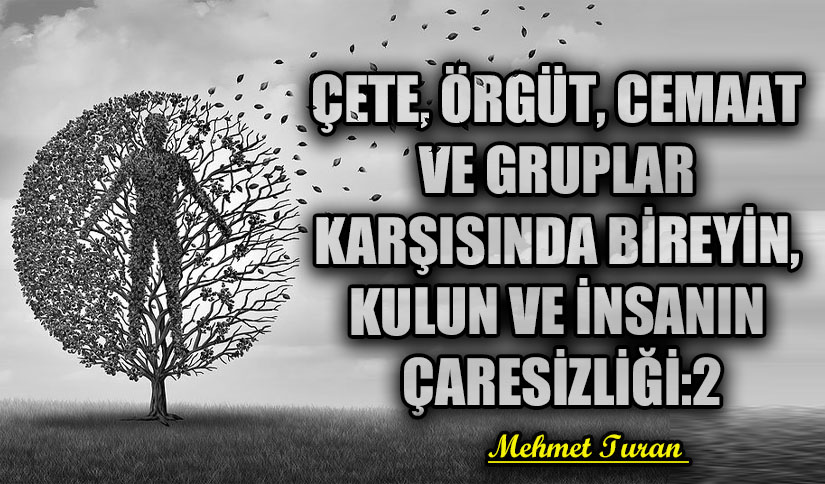 Çete, Örgüt, Cemaat ve Gruplar Karşısında Bireyin, Kulun ve İnsanın Çaresizliği 2