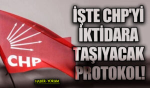 İŞTE CHP’Yİ İKTİDARA TAŞIYACAK PROTOKOL!