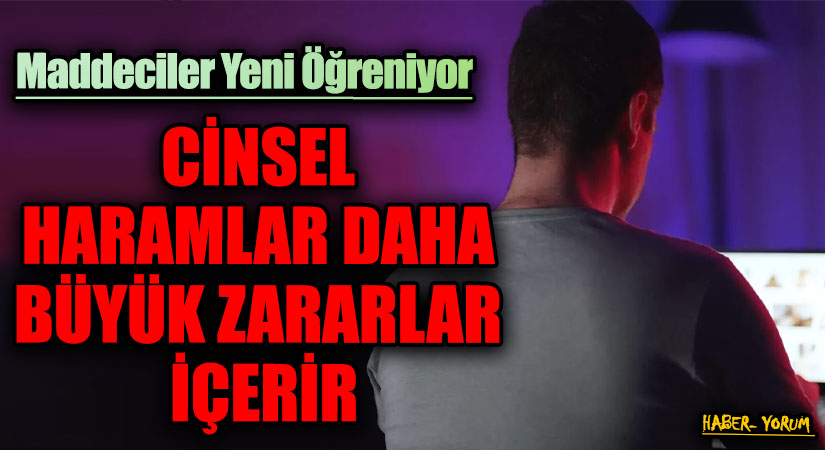 CİNSEL HARAMLAR DAHA BÜYÜK ZARARLAR İÇERİR