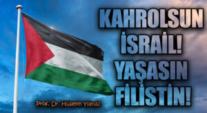 Kahrolsun İsrail! Yaşasın Filistin!