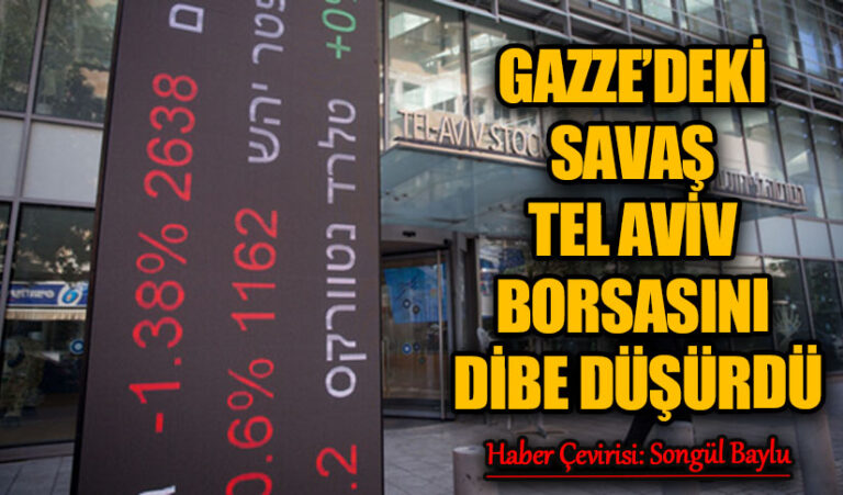 GAZZE’DEKİ SAVAŞ TEL AVİV BORSASINI DİBE DÜŞÜRDÜ
