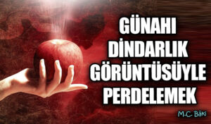 GÜNAHI DİNDARLIK GÖRÜNTÜSÜYLE PERDELEMEK