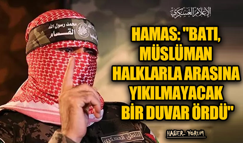 HAMAS: “BATI, MÜSLÜMAN HALKLARLA ARASINA YIKILMAYACAK BİR DUVAR ÖRDÜ”