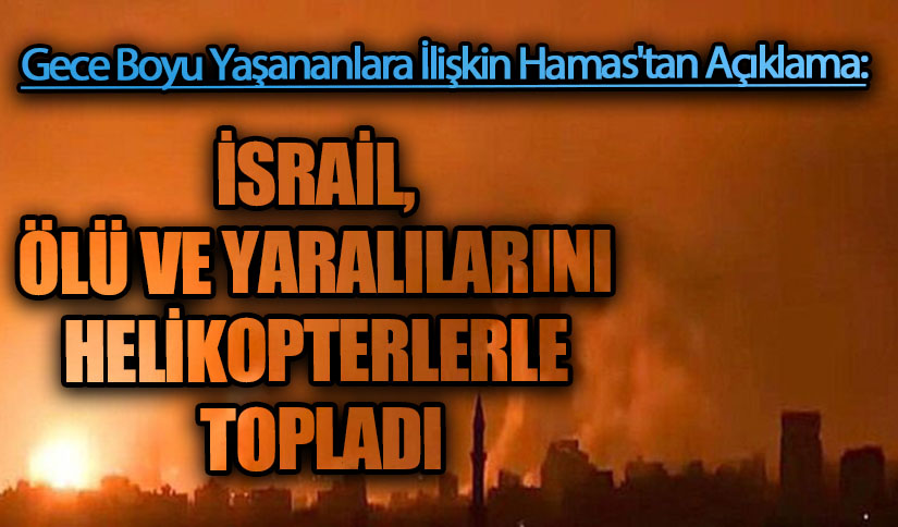 İSRAİL, ÖLÜ VE YARALILARINI HELİKOPTERLERLE TOPLADI