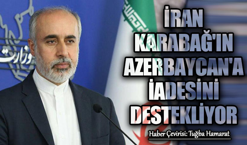 İRAN KARABAĞ’IN AZERBAYCAN’A İADESİNİ DESTEKLİYOR
