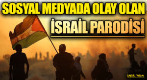 SOSYAL MEDYADA OLAY OLAN İSRAİL PARODİSİ