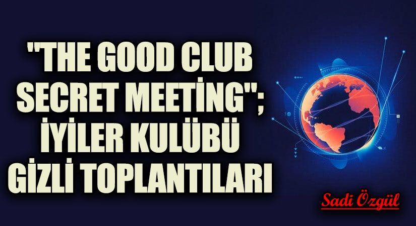 “The Good Club Secret Meeting”; İyiler Kulübü Gizli Toplantıları