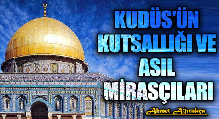 Kudüs’ün Kutsallığı ve Asıl Mirasçıları
