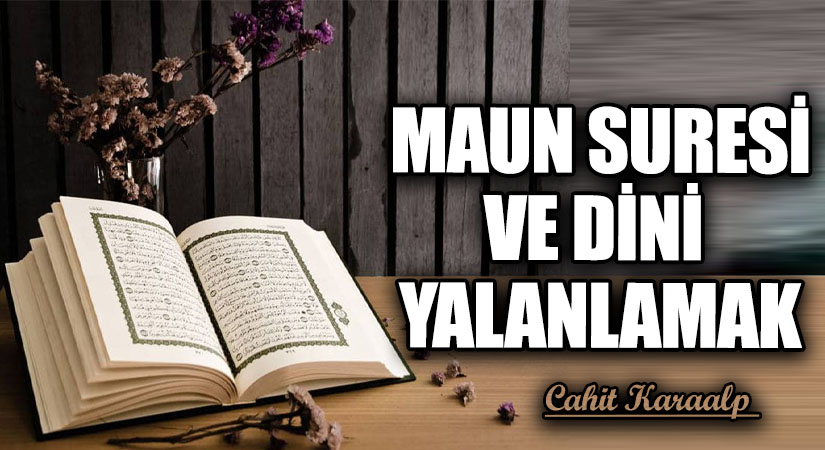 MAUN SURESİ VE DİNİ YALANLAMAK