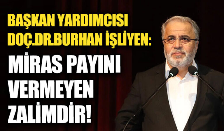 Başkan Yardımcısı İşliyen: Miras Payını Vermeyen Zalimdir