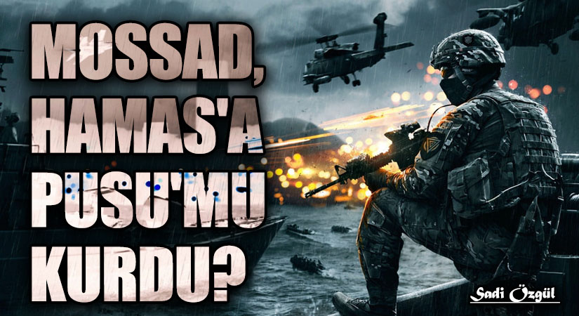 MOSSAD, HAMAS’A PUSU’MU KURDU?