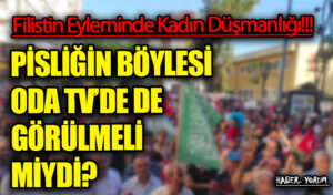 PİSLİĞİN BÖYLESİ ODA TV’DE DE GÖRÜLMELİ MİYDİ?