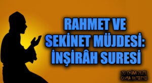 RAHMET VE SEKİNET MÜJDESİ: İNŞİRÂH SURESİ