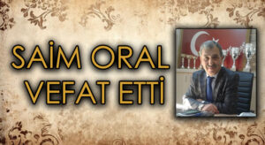 SAİM ORAL VEFAT ETTİ