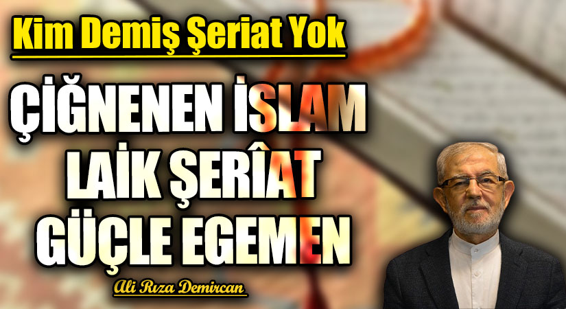 ÇİĞNENEN İSLAM LAİK ŞERÎAT GÜÇLE EGEMEN