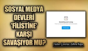 Sosyal Medya Devleri ‘Filistin’e Karşı Savaşıyor mu?