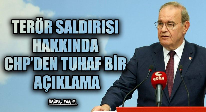 TERÖR SALDIRISI HAKKINDA CHP’DEN TUHAF BİR AÇIKLAMA
