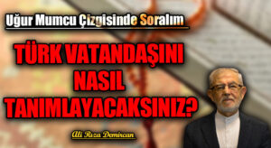 TÜRK VATANDAŞINI NASIL TANIMLAYACAKSINIZ?