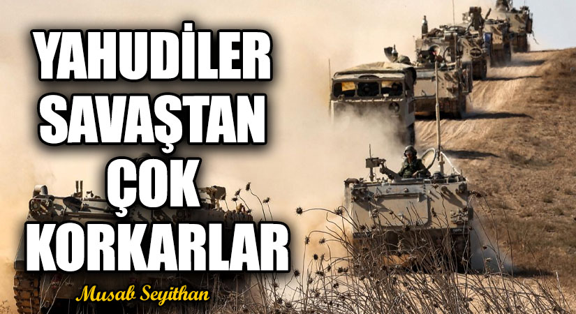 YAHUDİLER SAVAŞTAN ÇOK KORKARLAR