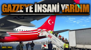 GAZZE’YE İNSANİ YARDIM