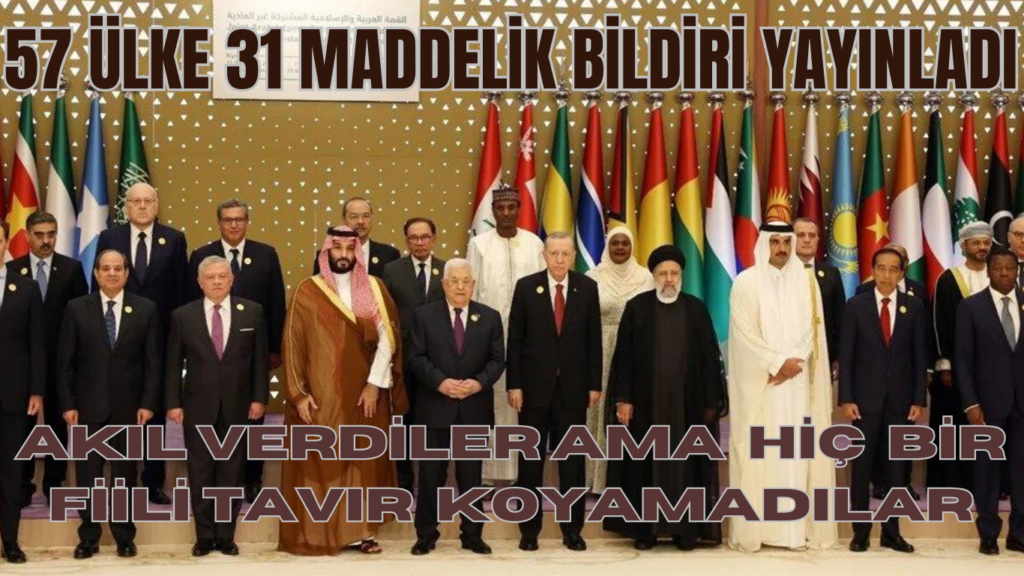 57 ÜLKE 31 MADDELİK BİLDİR YAYINLADI. AKIL VERDİLER AMA  HİÇ  BİR FİİLİ TAVIR  KOYAMADILAR