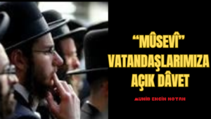 “MÛSEVÎ” VATANDAŞLARIMIZA AÇIK DÂVET