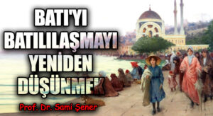 Batı’yı ve Batılılaşmayı Yeniden Düşünmek