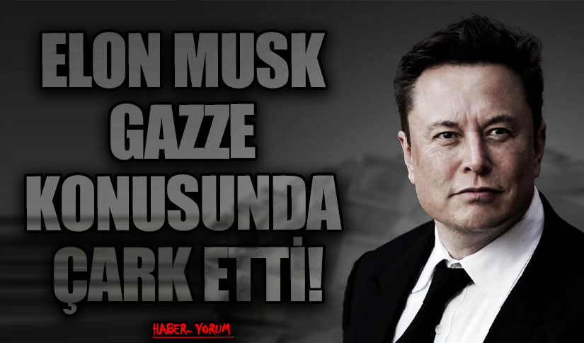 ELON MUSK GAZZE KONUSUNDA ÇARK ETTİ!