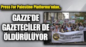 GAZZE’DE GAZETECİLER DE ÖLDÜRÜLÜYOR