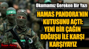 HAMAS PANDORA’NIN KUTUSUNU AÇTI: Yeni bir çağın doğuşu ile karşı karşıyayız