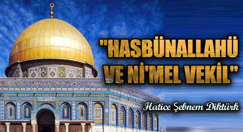“HASBÜNALLAHÜ VE Nİ’MEL VEKİL”