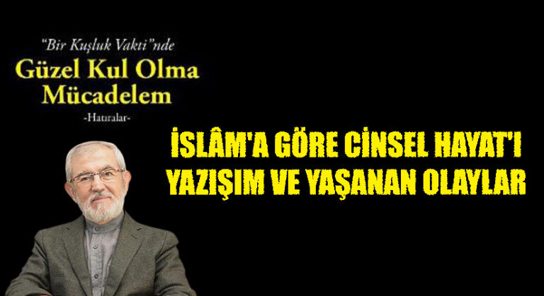 İslâm’a Göre Cinsel Hayat’ı Yazışım ve Yaşanan Olaylar
