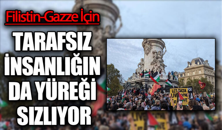 TARAFSIZ İNSANLIĞIN DA YÜREĞİ SIZLIYOR