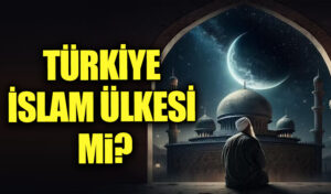TÜRKİYE İSLAM ÜLKESİ Mi?