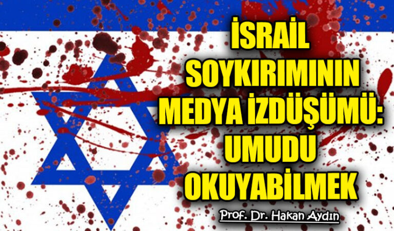 İsrail Soykırımının Medya İzdüşümü: Umudu Okuyabilmek