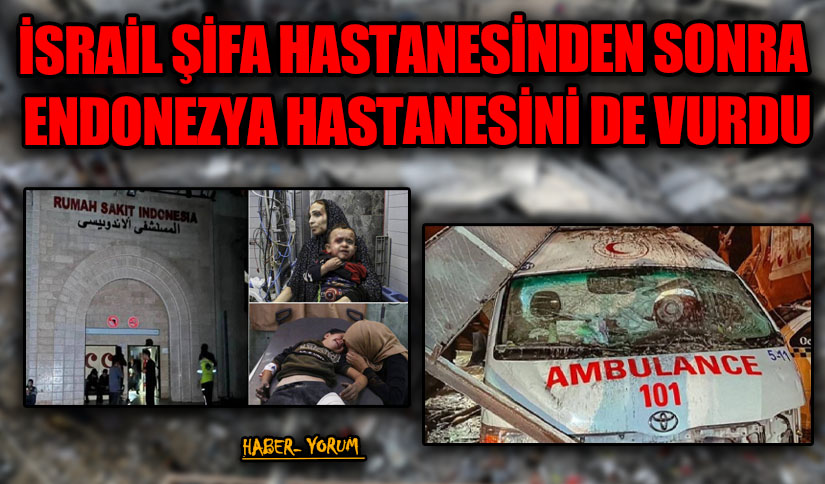 İSRAİL ŞİFA HASTANESİNDEN SONRA ENDONEZYA HASTANESİNİ DE VURDU