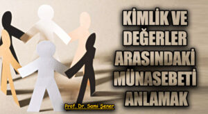 Kimlik Ve Değerler Arasındaki Münasebeti Anlamak