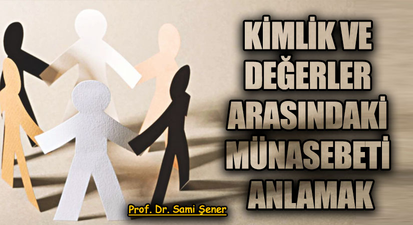 Kimlik Ve Değerler Arasındaki Münasebeti Anlamak