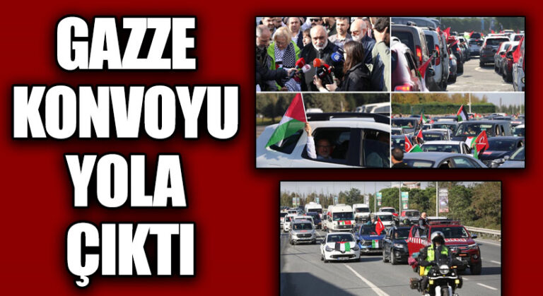 GAZZE KONVOYU YOLA ÇIKTI
