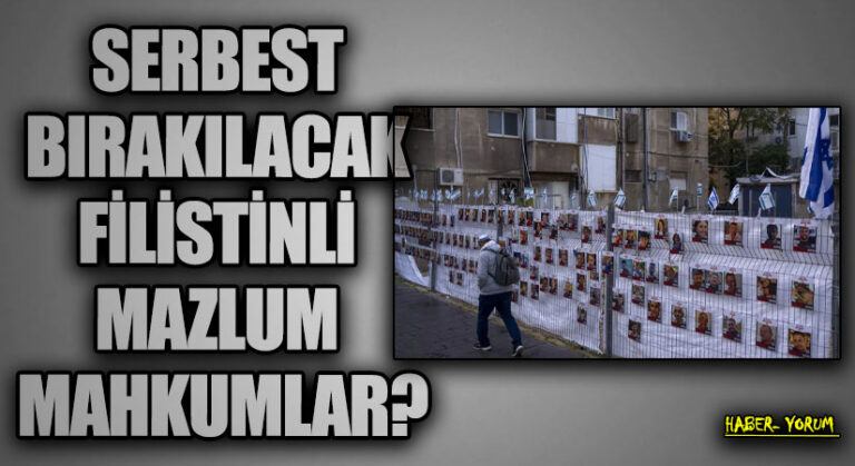 SERBEST BIRAKILACAK FİLİSTİNLİ MAZLUM MAHKUMLAR?