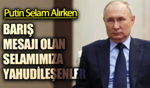 BARIŞ MESAJI OLAN SELAMIMIZA YAHUDİLEŞENLER