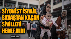 SİYONİST İSRAİL, SAVAŞTAN KAÇAN SİVİLLERİ HEDEF ALDI