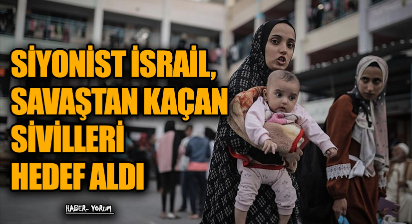 SİYONİST İSRAİL, SAVAŞTAN KAÇAN SİVİLLERİ HEDEF ALDI
