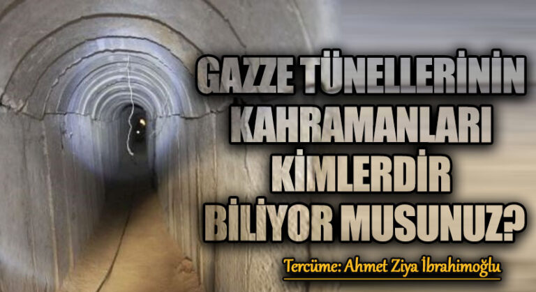 Gazze Tünellerinin Kahramanları Kimlerdir Biliyor Musunuz?