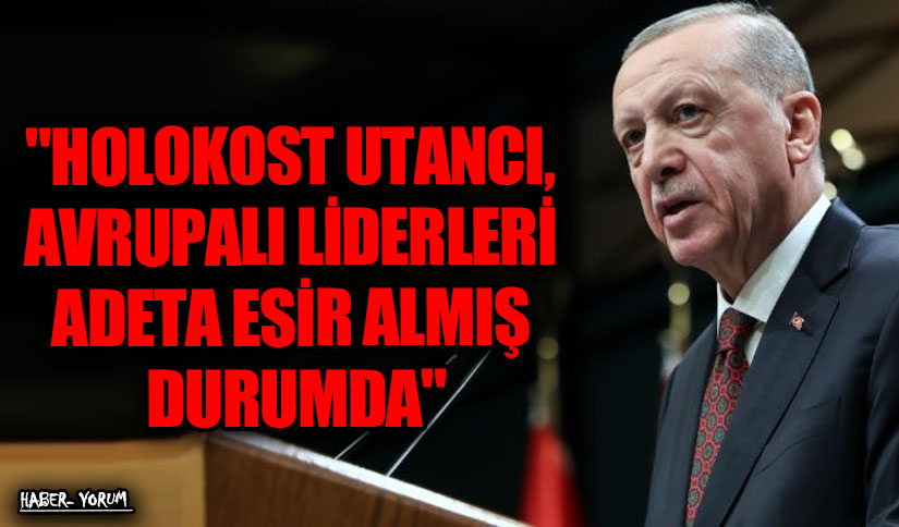HOLOKOST UTANCI, AVRUPALI LİDERLERİ ADETA ESİR ALMIŞ DURUMDA