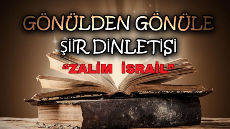 ŞİİR DİNLETİSİ “ZALİM İSRAİL”