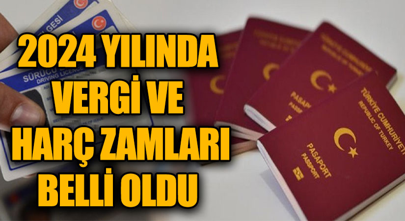 2024 YILINDA VERGİ VE HARÇ ZAMLARI BELLİ OLDU